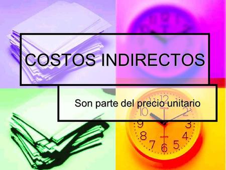 COSTOS INDIRECTOS Son parte del precio unitario. El costo indirecto corresponde a los gastos generales necesarios para la ejecución de los trabajos no.