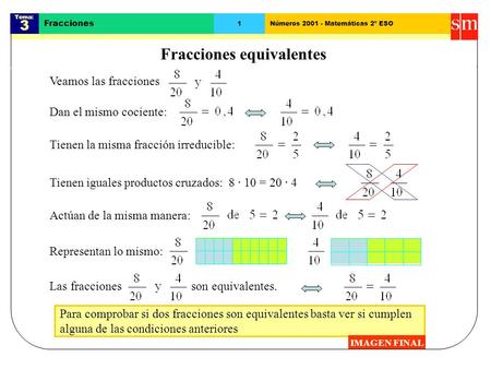 Para comprobar si dos fracciones son equivalentes basta ver si cumplen alguna de las condiciones anteriores Tema: 3 Fracciones 1Números 2001 - Matemáticas.