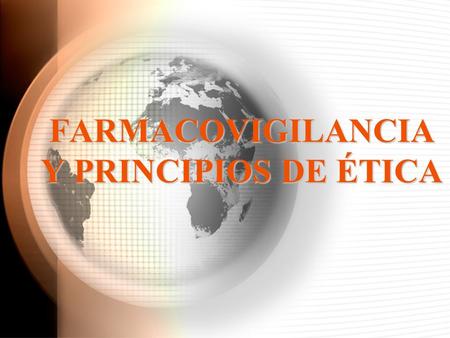 FARMACOVIGILANCIA Y PRINCIPIOS DE ÉTICA. ÉTICA FARMACEUTICA.