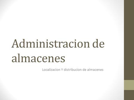 Administracion de almacenes Localizacion Y distribucion de almacenes.