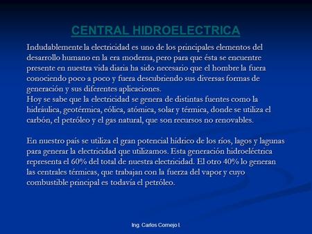 Indudablemente la electricidad es uno de los principales elementos del desarrollo humano en la era moderna, pero para que ésta se encuentre presente en.