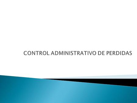CONTROL ADMINISTRATIVO DE PERDIDAS