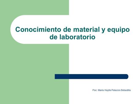 Conocimiento de material y equipo de laboratorio Psic. María Haylle Palacios Bobadilla.