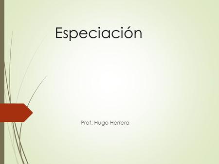Especiación Prof. Hugo Herrera.