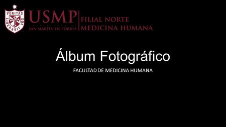 Álbum Fotográfico FACULTAD DE MEDICINA HUMANA.