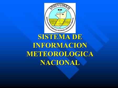 SISTEMA DE INFORMACION METEOROLOGICA NACIONAL. MISION DE INSIVUMEH INSIVUMEH es una institución Tecnico-Cientifica, altamente calificada que contribuye.