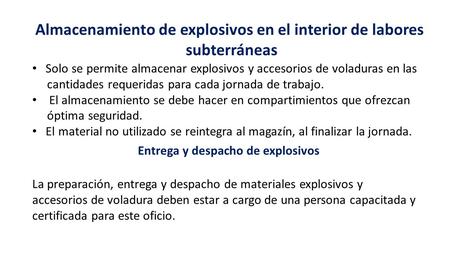 Almacenamiento de explosivos en el interior de labores subterráneas Solo se permite almacenar explosivos y accesorios de voladuras en las cantidades requeridas.