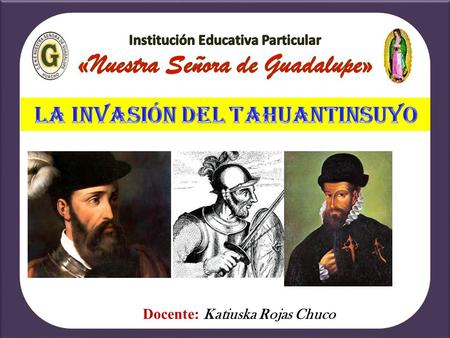 Docente: Katiuska Rojas Chuco. 1.- Antecedentes: - A finales del Siglo XV ( 12 de octubre 1492) Colón descubre América. V- Unidad : HISTORIA I.E.P «Nuestra.