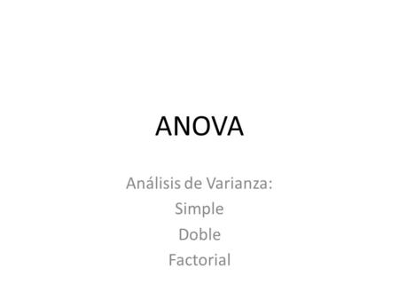ANOVA Análisis de Varianza: Simple Doble Factorial.