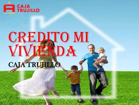 CREDITO MI VIVIENDA. RESEÑA HISTORICA MISIÓN Brindamos soluciones financieras integrales en forma rápida y oportuna, mejorando la calidad de vida de.