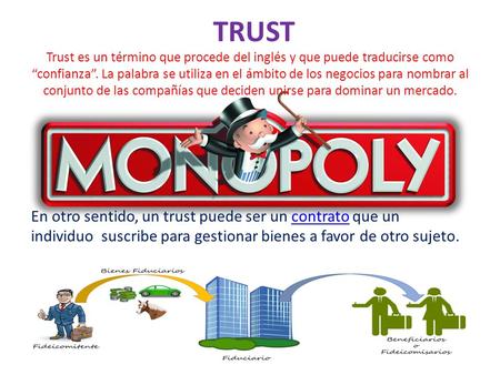 TRUST Trust es un término que procede del inglés y que puede traducirse como “confianza”. La palabra se utiliza en el ámbito de los negocios para nombrar.