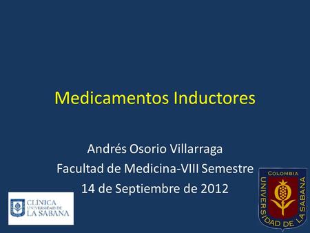 Medicamentos Inductores Andrés Osorio Villarraga Facultad de Medicina-VIII Semestre 14 de Septiembre de 2012.