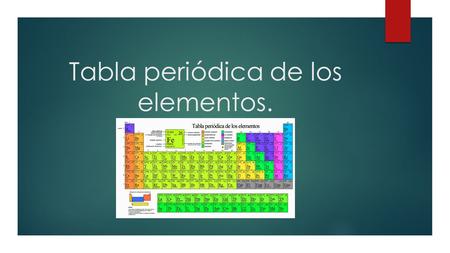 Tabla periódica de los elementos.. ¿Qué es la tabla periódica?  La tabla periódica de los elementos se clasifica, organiza y distribuye los distintos.