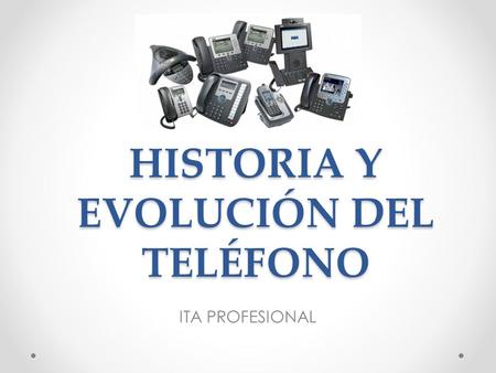HISTORIA Y EVOLUCIÓN DEL TELÉFONO ITA PROFESIONAL.