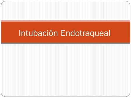 Intubación Endotraqueal. Implica la presencia en la tráquea de un tubo con balón inflado. Tubo Nasotraqueal Tubo Orotraqueal Puede ser: Tubo Nasotraqueal.