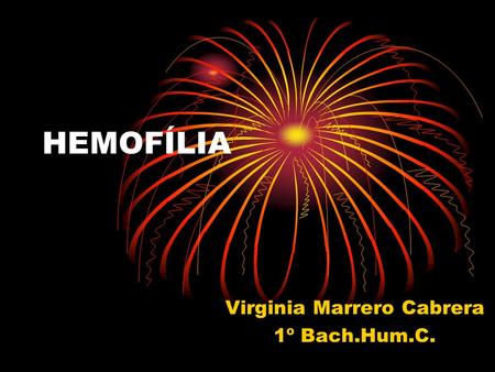 HEMOFÍLIA Virginia Marrero Cabrera 1º Bach.Hum.C..
