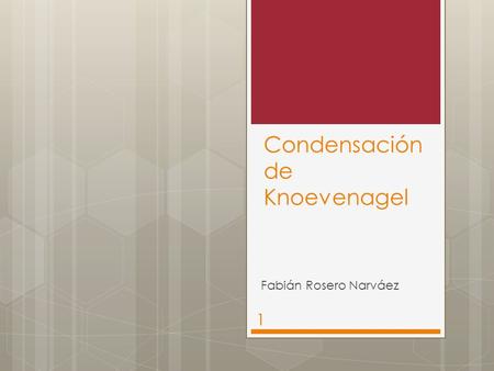 Condensación de Knoevenagel Fabián Rosero Narváez 1.