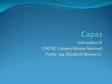 Informática II UNITEC Campus Marina Nacional Profra. Ing. Elizabeth Moreno G.