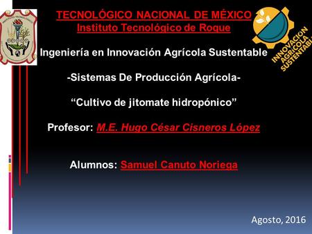 TECNOLÓGICO NACIONAL DE MÉXICO Instituto Tecnológico de Roque Ingeniería en Innovación Agrícola Sustentable -Sistemas De Producción Agrícola- “Cultivo.