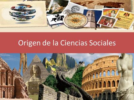 Origen de la Ciencias Sociales. Ciencia Conjunto organizado de conocimientos que han sido adquiridos mediante el método científico. Actividad humana creativa.