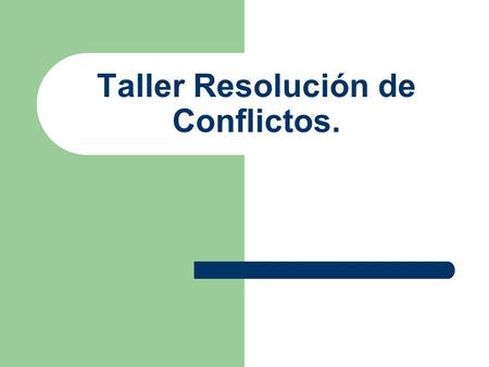 Taller Resolución de Conflictos.. Los Contenidos del Taller son… Resolución de conflictos. ¿A qué llamamos conflictos? Actitudes ante el conflicto. La.