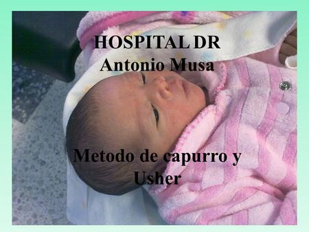 HOSPITAL DR Antonio Musa Metodo de capurro y Usher