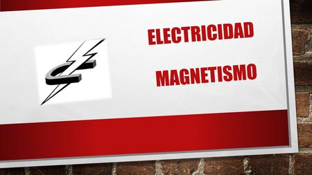 ELECTRICIDAD MAGNETISMO. ¿QUE ES LA ELECTRICIDAD? LA ELECTRICIDAD ES EL CONJUNTO DE FENÓMENOS FÍSICOS RELACIONADOS CON LA PRESENCIA Y FLUJO DE CARGAS.