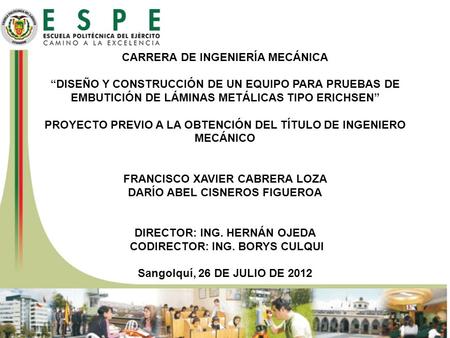 CARRERA DE INGENIERÍA MECÁNICA “DISEÑO Y CONSTRUCCIÓN DE UN EQUIPO PARA PRUEBAS DE EMBUTICIÓN DE LÁMINAS METÁLICAS TIPO ERICHSEN” PROYECTO PREVIO A LA.
