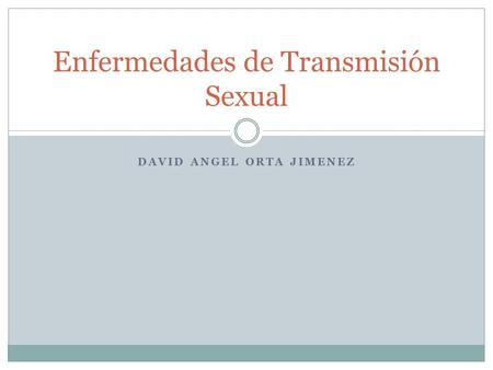 DAVID ANGEL ORTA JIMENEZ Enfermedades de Transmisión Sexual.