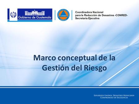 Marco conceptual de la Gestión del Riesgo. Objetivos Al finalizar la lección cada participante será capaz de: Describir los términos de Amenaza, Vulnerabilidad,
