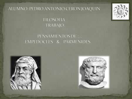 Empedocles Existe Al mezclarse 4 raíces o elementos fuego Principios elementales tierraaguaaire AmorOdio 4 estadios Busca el dominio de la otra... 1.