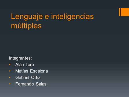 Lenguaje e inteligencias múltiples Integrantes: Alan Toro Matías Escalona Gabriel Ortiz Fernando Salas.