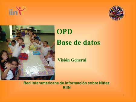 1 OPD Base de datos Visión General Red Interamericana de Información sobre Niñez RIIN.