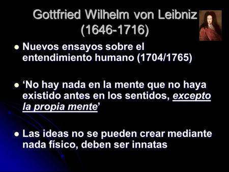 Gottfried Wilhelm von Leibniz (1646-1716) Nuevos ensayos sobre el entendimiento humano (1704/1765) Nuevos ensayos sobre el entendimiento humano (1704/1765)