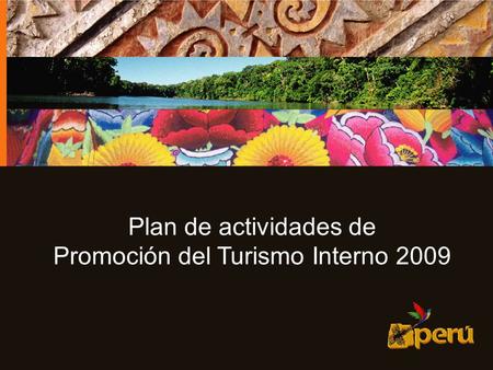 Subdirección de Promoción del Turismo Interno 1 Plan de actividades de Promoción del Turismo Interno 2009.