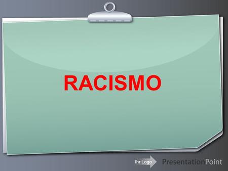 Ihr Logo RACISMO. Your Logo Here comes your footer  Page 2 INTEGRANTES Patricia Gutierrez Saucedo Debra Xiomara Borjas Medina Gabriela Antelo Paz Fatima.