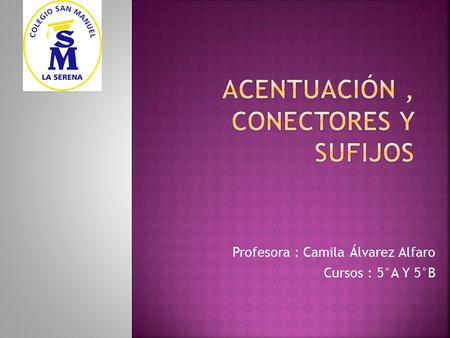 Profesora : Camila Álvarez Alfaro Cursos : 5°A Y 5°B.