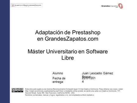 Adaptación de Prestashop en GrandesZapatos.com Máster Universitario en Software Libre Juan Leocadio Gámez Brocal 22/01/201 4 Alumno : Fecha de entrega: