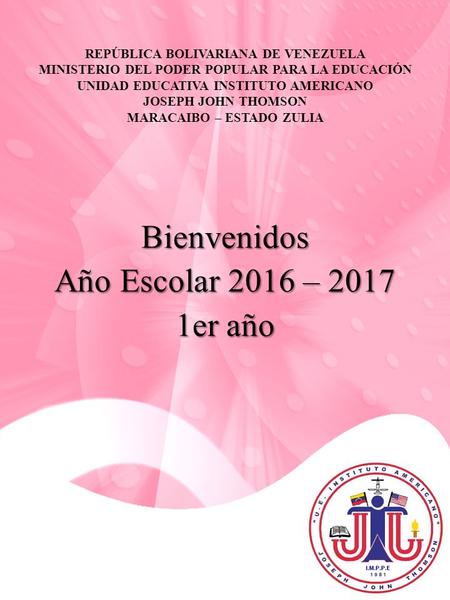 REPÚBLICA BOLIVARIANA DE VENEZUELA MINISTERIO DEL PODER POPULAR PARA LA EDUCACIÓN UNIDAD EDUCATIVA INSTITUTO AMERICANO JOSEPH JOHN THOMSON MARACAIBO –