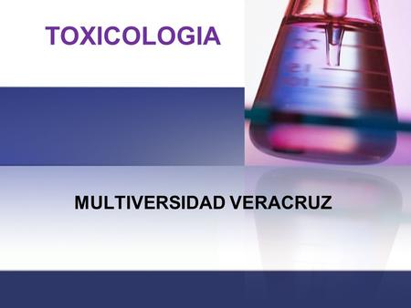 TOXICOLOGIA MULTIVERSIDAD VERACRUZ. CUARTO SEMESTRE PROFRA. ESMERALDA AGUIRRE. 3 de marzo del 2015 Aprendizaje: componentes básicos de la toxicología.