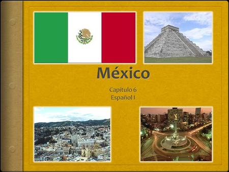 La capital de México es Cuidad de México. Chichen Itza, Ruinas Mayas Plaza México para Corrida de Toros, la más grande del mundo. Biblioteca Palafoxiana: