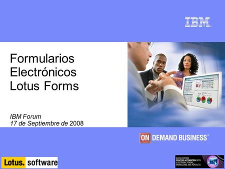 © 2006 IBM Corporation Formularios Electrónicos Lotus Forms IBM Forum 17 de Septiembre de 2008.