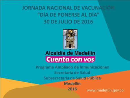 JORNADA NACIONAL DE VACUNACIÓN “DÍA DE PONERSE AL DÍA” 30 DE JULIO DE 2016 Programa Ampliado de Inmunizaciones Secretaría de Salud Subsecretaría de Salud.