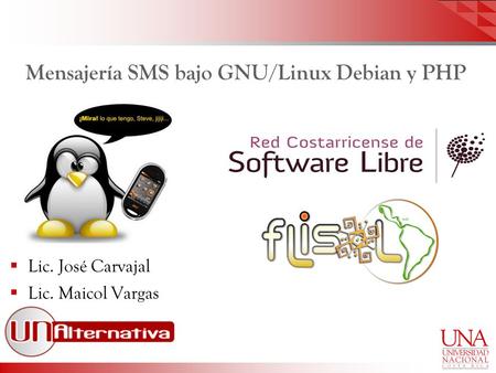 Mensajería SMS bajo GNU/Linux Debian y PHP  Lic. José Carvajal  Lic. Maicol Vargas.