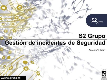 Análisis centros de seguridad S2 Grupo Gestión de incidentes de Seguridad Antonio Villalón.