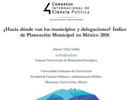 ¿Hacia dónde van los municipios y delegaciones? Índice de Planeación Municipal en México 2016 Alberto Vélez Valdés Consejo Nuevo León de.