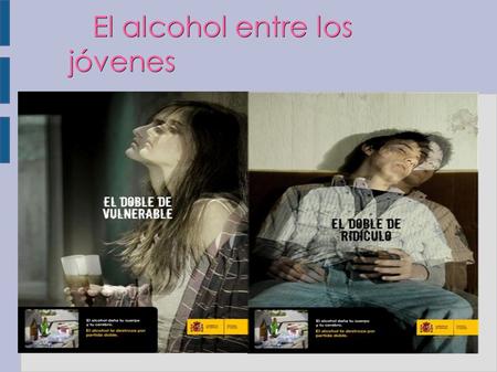 El alcohol entre los jóvenes El alcohol entre los jóvenes.
