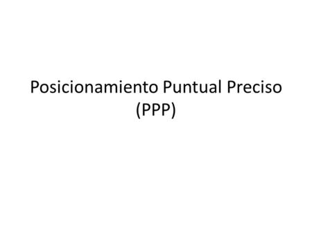 Posicionamiento Puntual Preciso (PPP)