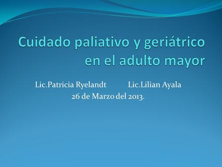 Lic.Patricia Ryelandt Lic.Lilian Ayala 26 de Marzo del 2013.