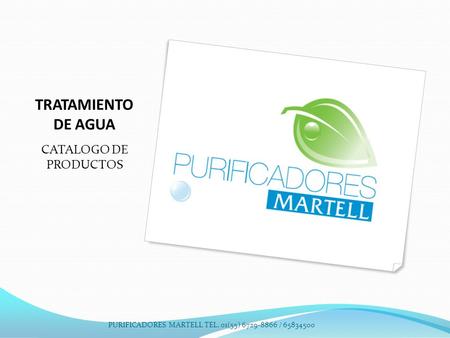 TRATAMIENTO DE AGUA CATALOGO DE PRODUCTOS PURIFICADORES MARTELL TEL. 01(55) 6729-8866 / 65834500.